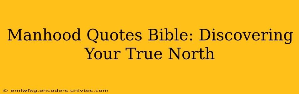 Manhood Quotes Bible: Discovering Your True North