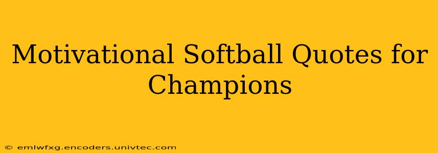 Motivational Softball Quotes for Champions